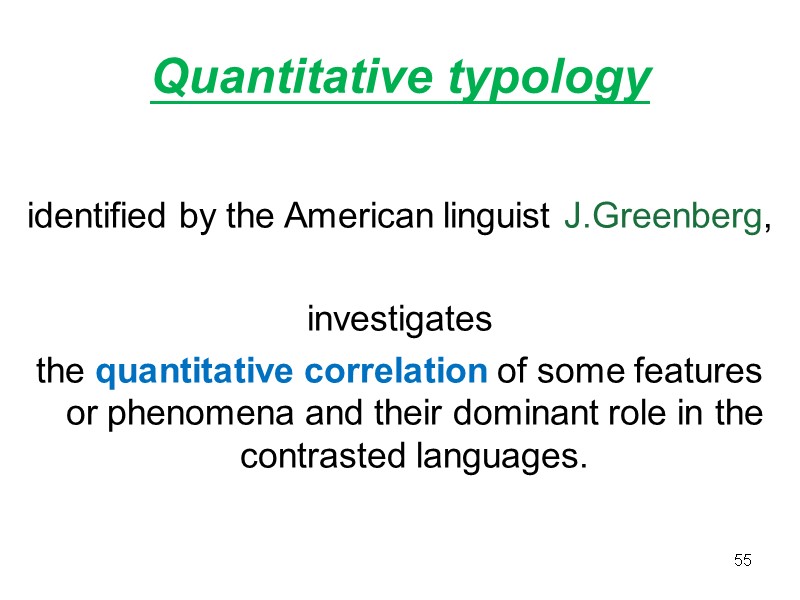 Quantitative typology  identified by the American linguist J.Greenberg,   investigates  the